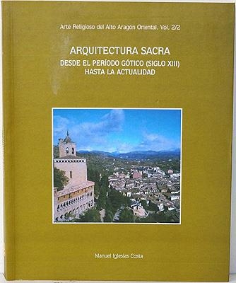 ARQUITECTURA SACRA DESDE EL PERIODO GOTICO (S.XIII) HASTA LA ACTUALIDAD | 9788477539674 | IGLESIAS COSTA, MANUEL | Librería Castillón - Comprar libros online Aragón, Barbastro