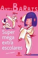 ANTI BARBIS 2 : SUPER MEGA EXTRA ESCOLARES | 9788424624422 | ANGUERA, MERCE | Librería Castillón - Comprar libros online Aragón, Barbastro