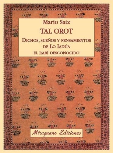 Tal Orot. Dichos, pensamientos y sueños de Lo Iadúa el Rabí Desconocido | 9788478133963 | Satz Tetelbaum, Mario | Librería Castillón - Comprar libros online Aragón, Barbastro