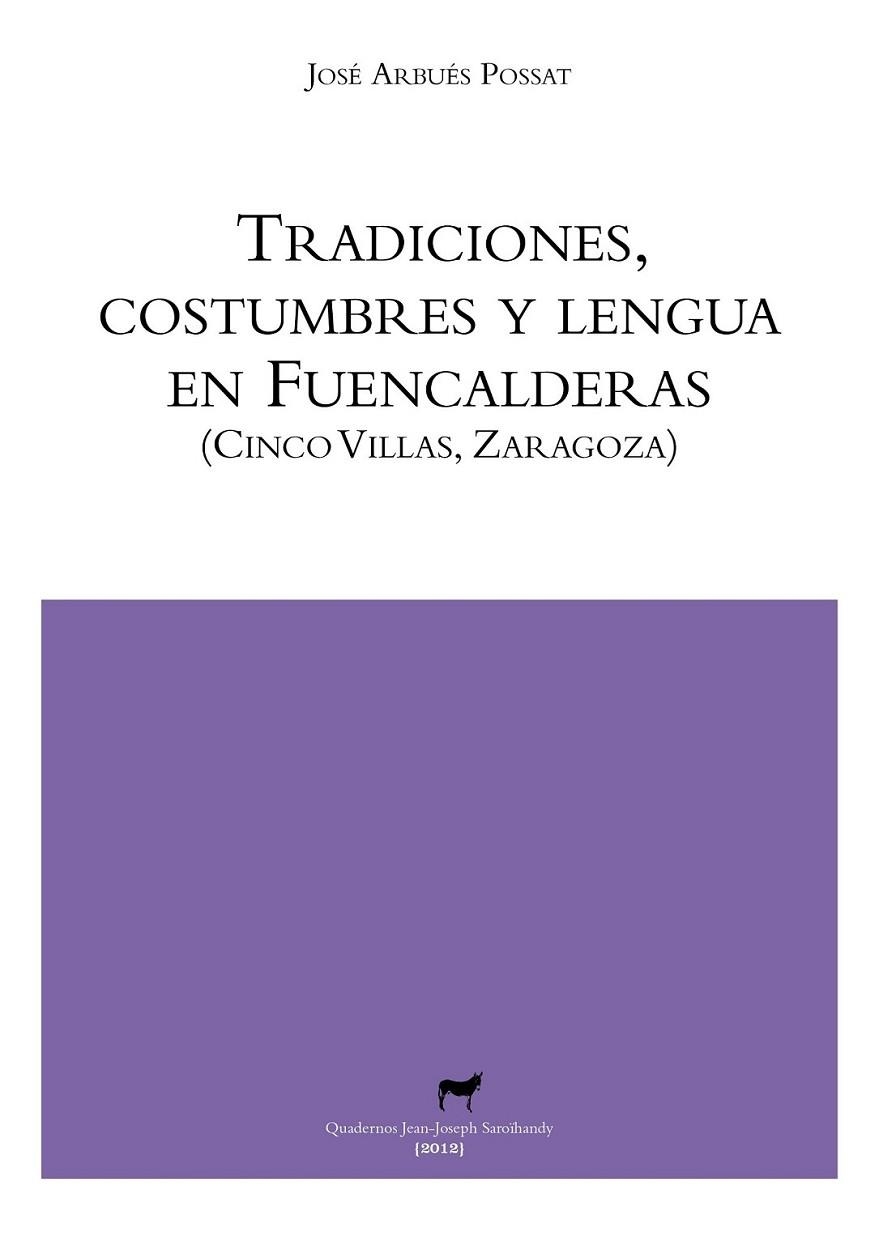 Tradiciones, costumbres y lengua en Fuencalderas (Cinco Villas, Zaragoza) | 9788496457799 | Arbués Possat, José | Librería Castillón - Comprar libros online Aragón, Barbastro