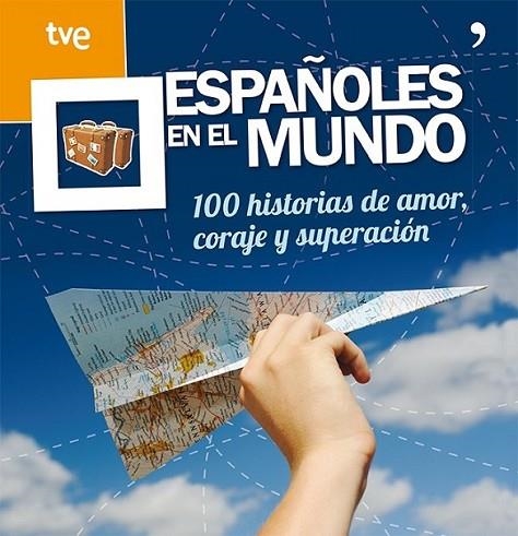 Españoles en el mundo : 100 historias de amor, coraje y superación | 9788499982410 | TVE | Librería Castillón - Comprar libros online Aragón, Barbastro