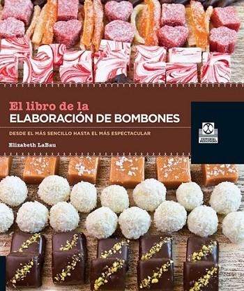 LIBRO DE LA ELABORACIÓN DE BOMBONES, EL | 9788499103952 | LaBau, Elisabeth | Librería Castillón - Comprar libros online Aragón, Barbastro