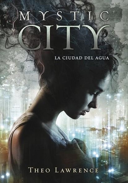 Mystic city. La ciudad del agua | 9788415580430 | Theo Lawrence | Librería Castillón - Comprar libros online Aragón, Barbastro