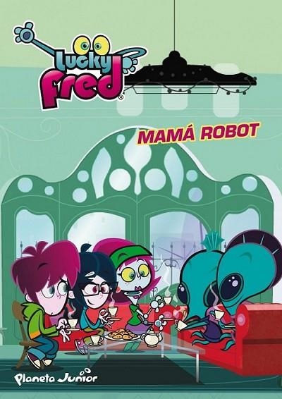 Lucky Fred. Mamá Robot | 9788408036951 | Imira Entertainment S. L. | Librería Castillón - Comprar libros online Aragón, Barbastro