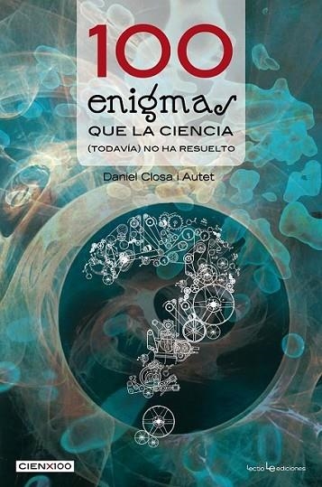 100 enigmas que la ciencia (todavía) no ha resuelto | 9788415088677 | Closa i Autet, Daniel | Librería Castillón - Comprar libros online Aragón, Barbastro