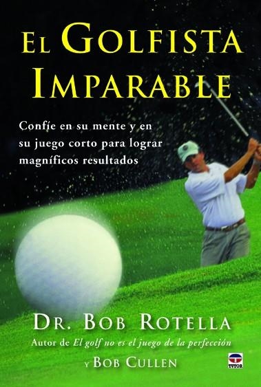 El golfista imparable | 9788479029401 | Rotella, Dr. Rob/Cullen, Bob | Librería Castillón - Comprar libros online Aragón, Barbastro