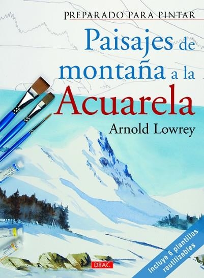 Preparado para pintar. Paisajes de montaña a la acuarela | 9788498743005 | Lowrey, Arnold | Librería Castillón - Comprar libros online Aragón, Barbastro