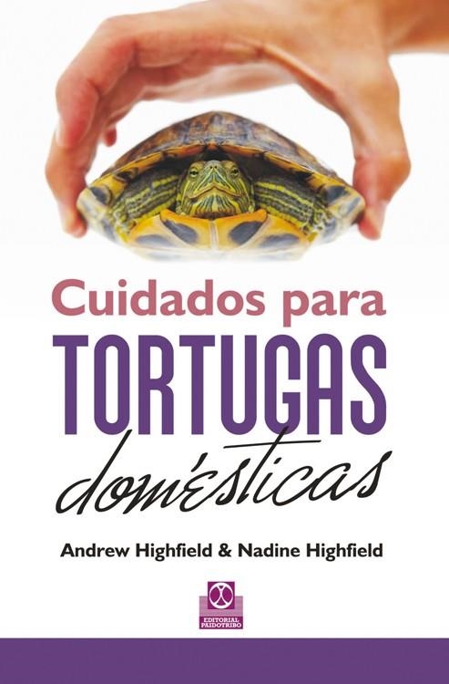 CUIDADOS PARA TORTUGAS DOMÉSTICAS (Cartoné + Color) | 9788499102429 | Highfield, Andrew; Highfield, Nadine | Librería Castillón - Comprar libros online Aragón, Barbastro