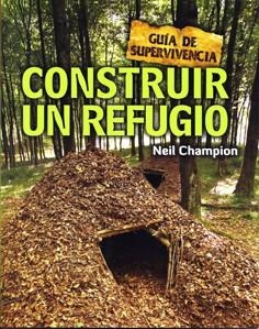 Construir un refugio - Guía de supervivencia | 9788415053255 | Champion, Neil | Librería Castillón - Comprar libros online Aragón, Barbastro