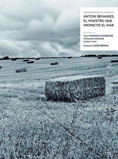 Desenterrando el silencio. Antoni Benaiges, el maestro que prometió el mar | 9788498016949 | Escribano, Francesc; Bernal, Sergi; Ferrándiz, Francisco; Solé, Queralt | Librería Castillón - Comprar libros online Aragón, Barbastro