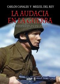 La audacia en la guerra : Comandos 1939-1945 | 9788441432604 | Canales, Carlos, del Rey, Miguel | Librería Castillón - Comprar libros online Aragón, Barbastro