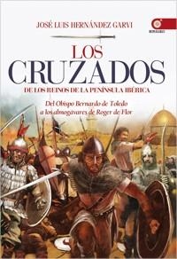 LOS CRUZADOS DE LOS REINOS DE LA PENÍNSULA IBÉRICA | 9788441432727 | HERNÁNDEZ GARVI, JOSÉ LUIS | Librería Castillón - Comprar libros online Aragón, Barbastro