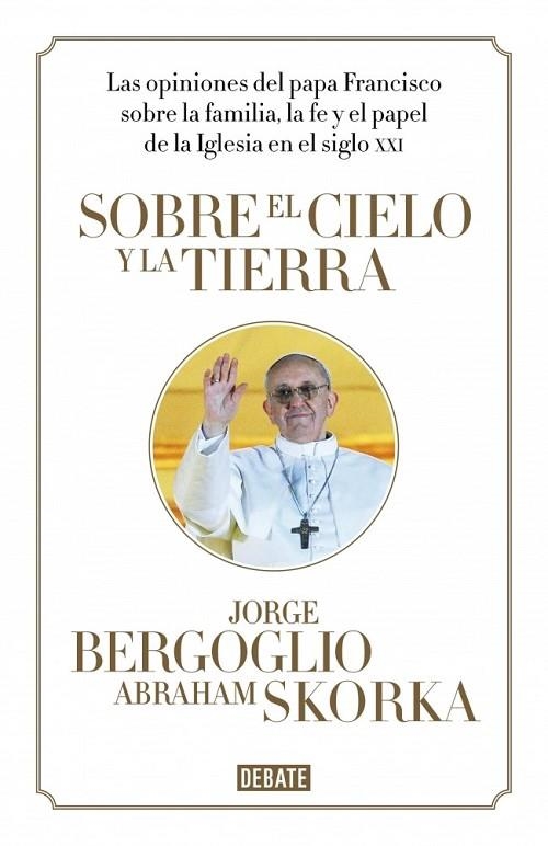 Sobre el cielo y la tierra | 9788499923369 | Jorge Bergoglio Abraham Skorka | Librería Castillón - Comprar libros online Aragón, Barbastro