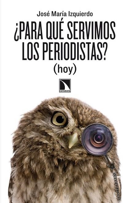 ¿PARA QUÉ SERVIMOS LOS PERIODISTAS? | 9788483197998 | IZQUIERDO RODRÍGUEZ, JOSÉ MARÍA | Librería Castillón - Comprar libros online Aragón, Barbastro