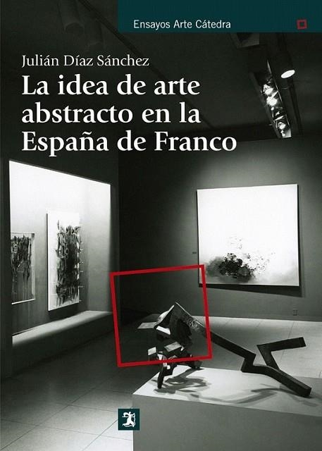 La idea de arte abstracto en la España de Franco | 9788437630892 | Díaz Sánchez, Julián | Librería Castillón - Comprar libros online Aragón, Barbastro