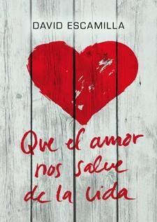 Que el amor nos salve de la vida | 9788424646226 | Escamilla, David | Librería Castillón - Comprar libros online Aragón, Barbastro