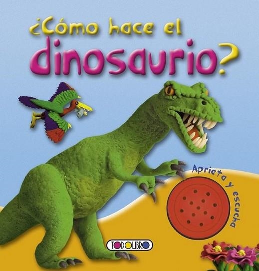 ¿Cómo hace el dinosaurio? | 9788499138374 | Todolibro, Equipo | Librería Castillón - Comprar libros online Aragón, Barbastro