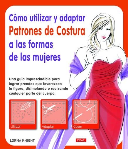 Cómo utilizar y adaptar patrones de costura a las formas de las mujeres | 9788498743036 | Knight, Lorna | Librería Castillón - Comprar libros online Aragón, Barbastro