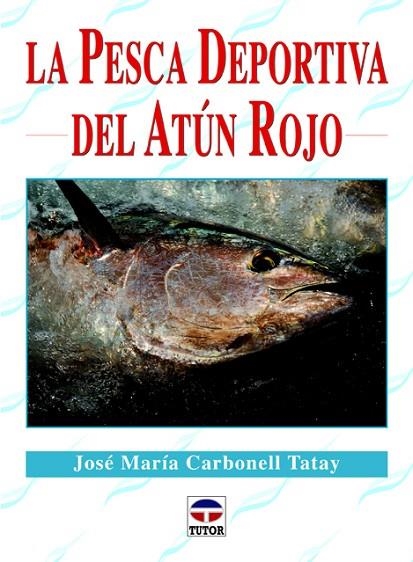 La pesca deportiva del atún rojo | 9788479029395 | Carbonell Tatay, José María | Librería Castillón - Comprar libros online Aragón, Barbastro