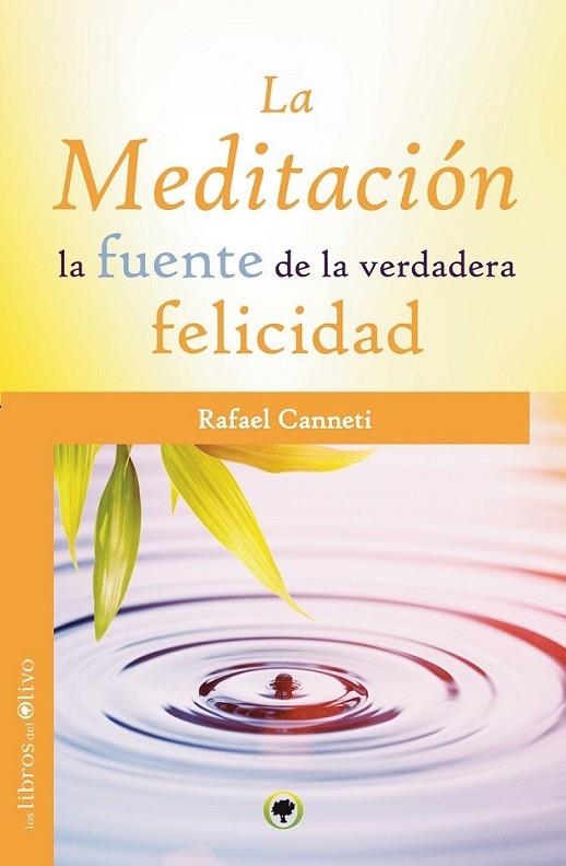 LA MEDITACIÓN, LA FUENTE DE LA VERDADERA FELICIDAD | 9788494052293 | CANNETI, RAFAEL | Librería Castillón - Comprar libros online Aragón, Barbastro