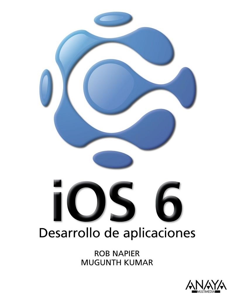 iOS 6. Desarrollo de aplicaciones | 9788441533622 | Napier, Rob; Kumar, Mugunth | Librería Castillón - Comprar libros online Aragón, Barbastro