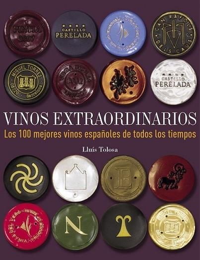 Vinos extraordinarios. Los 100 mejores vinos españoles de todos los tiempos | 9788497859677 | Tolosa, Lluís | Librería Castillón - Comprar libros online Aragón, Barbastro