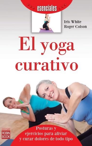 YOGA CURATIVO, EL | 9788499173085 | White, Iris; Colson, Roger | Librería Castillón - Comprar libros online Aragón, Barbastro