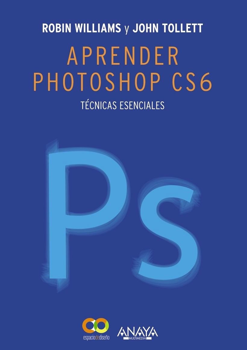 Aprender Photoshop CS6. Técnicas esenciales | 9788441533165 | Tollett, John; Williams, Robin | Librería Castillón - Comprar libros online Aragón, Barbastro