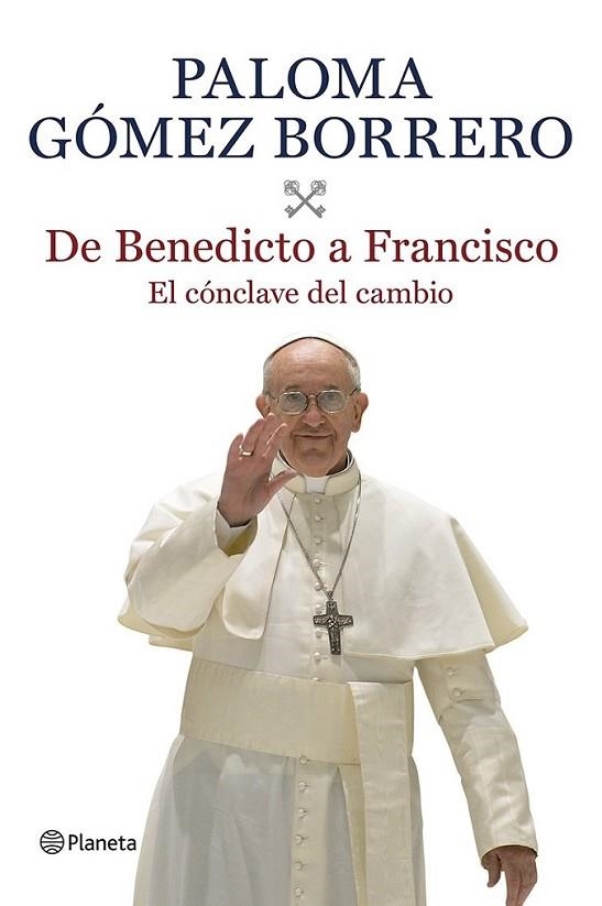 De Benedicto a Francisco : El cónclave del cambio | 9788408116639 | Gómez Borrero, Paloma | Librería Castillón - Comprar libros online Aragón, Barbastro