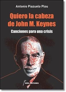 Quiero la cabeza de John M. Keynes | 9788484654391 | Piazuelo Plou, Antonio | Librería Castillón - Comprar libros online Aragón, Barbastro