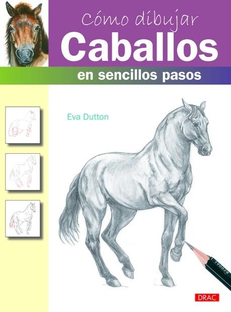 Cómo dibujar caballos en sencillos pasos | 9788498743180 | Dutton, Eva | Librería Castillón - Comprar libros online Aragón, Barbastro