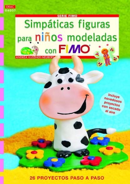 Simpáticas figuras para niños modeladas con Fimo | 9788498743135 | Küssner-Neubert, Andrea | Librería Castillón - Comprar libros online Aragón, Barbastro