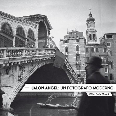 Jalón Ángel: un fotógrafo moderno | 9788493967093 | Irala Hortal, Pilar | Librería Castillón - Comprar libros online Aragón, Barbastro