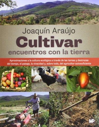 CULTIVAR. ENCUENTROS CON LA TIERRA.MUNDI PRENSA | 9788484765561 | ARAUJO PONCIANO, JOAQUÍN | Librería Castillón - Comprar libros online Aragón, Barbastro