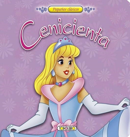 Cenicienta - Pequeños clásicos | 9788499138213 | Todolibro, Equipo | Librería Castillón - Comprar libros online Aragón, Barbastro