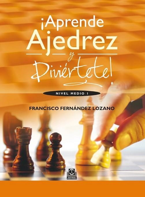 ¡APRENDE AJEDREZ Y DIVIÉRTETE! Nivel medio I  (color) | 9788499101835 | Fernández Lozano, Francisco | Librería Castillón - Comprar libros online Aragón, Barbastro