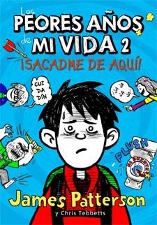 Los peores años de mi vida 2 : ¡Sacadme de aquí! | 9788424647568 | Patterson, James; Tebbetts, Chris | Librería Castillón - Comprar libros online Aragón, Barbastro