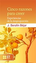 Cinco razones para creer | 9788429320671 | Béjar Bacas, José Serafín | Librería Castillón - Comprar libros online Aragón, Barbastro