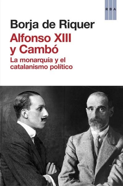 Alfonso XIII y Cambó | 9788490065945 | DE RIQUER PERMANYER, BORJA | Librería Castillón - Comprar libros online Aragón, Barbastro