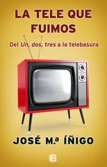 La tele que fuimos | 9788466653497 | Íñigo Gómez, José María | Librería Castillón - Comprar libros online Aragón, Barbastro