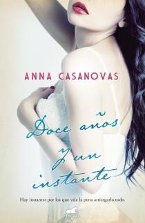 DOCE AÑOS Y UN INSTANTE | 9788415420583 | CASANOVAS, ANNA | Librería Castillón - Comprar libros online Aragón, Barbastro