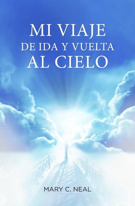 Mi viaje de ida y vuelta al cielo | 9788425350467 | NEAL, MARY C. | Librería Castillón - Comprar libros online Aragón, Barbastro