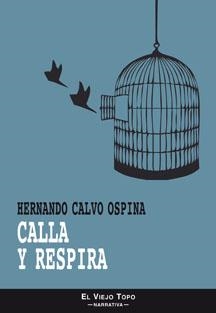 Calla y respira | 9788415216711 | CALVO OSPINA, HERNANDO | Librería Castillón - Comprar libros online Aragón, Barbastro