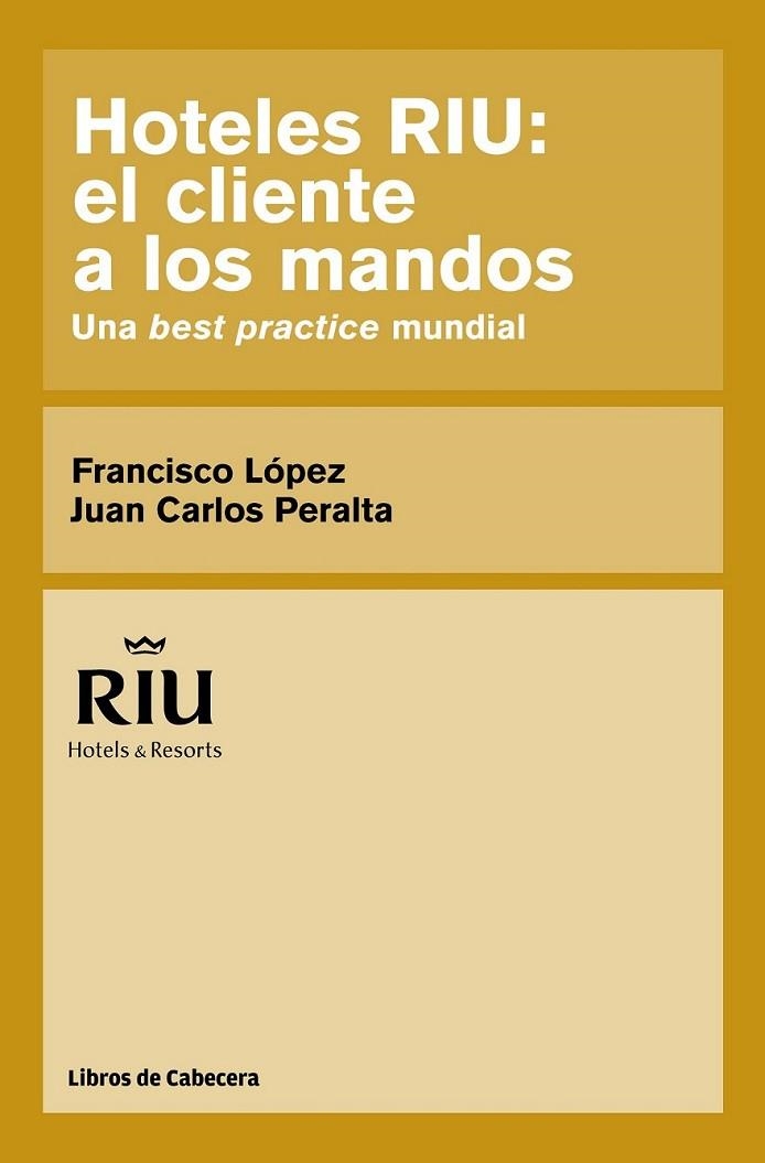 Hoteles RIU: el cliente a los mandos | 9788494106606 | López Martínez, Francisco; Peralta Niubó, Juan Carlos | Librería Castillón - Comprar libros online Aragón, Barbastro