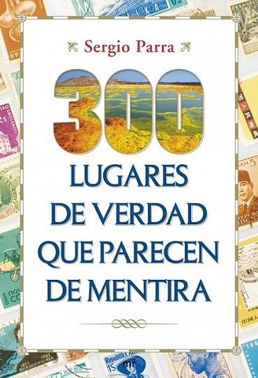 300 lugares de verdad que parecen de mentira | 9788427040151 | Parra, Sergio | Librería Castillón - Comprar libros online Aragón, Barbastro