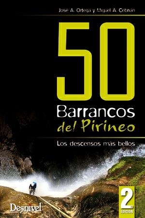 50 barrancos del Pirineo : Los descensos más bellos 2ed. | 9788498292503 | Ortega Becerril, José Antonio; Cebrián Martín, Miguel Ángel | Librería Castillón - Comprar libros online Aragón, Barbastro