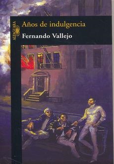 Años de indulgencia | 9789587042405 | Vallejo, Fernando | Librería Castillón - Comprar libros online Aragón, Barbastro