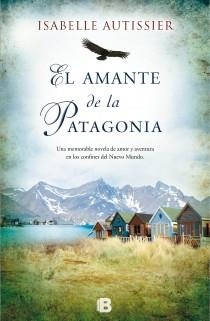 El amante de la Patagonia | 9788466653459 | Autissier, Isabelle | Librería Castillón - Comprar libros online Aragón, Barbastro