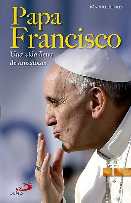 Papa Francisco. Una vida llena de anécdotas | 9788428542968 | Robles Freire, Manuel | Librería Castillón - Comprar libros online Aragón, Barbastro