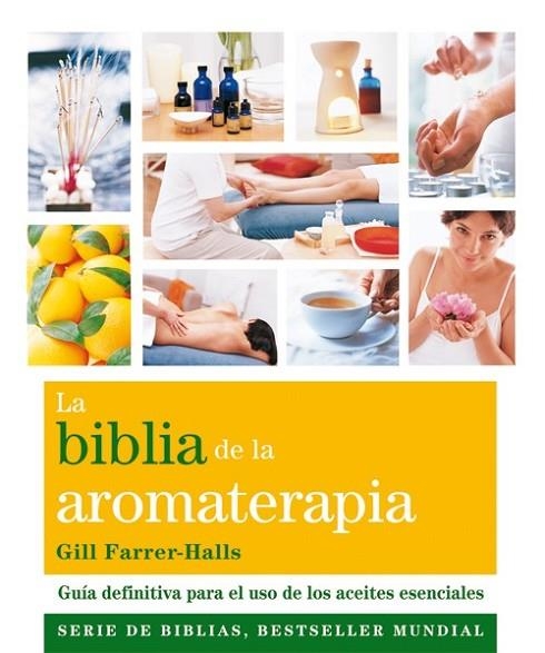 LA BIBLIA DE LA AROMATERAPIA | 9788484454649 | Farrer-Halls, Gill | Librería Castillón - Comprar libros online Aragón, Barbastro